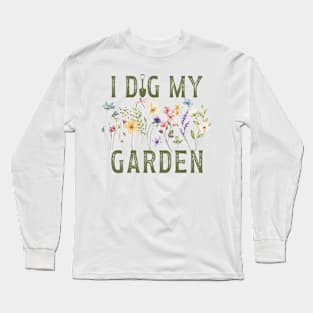 I Dig My Garden - Gift for the gardener in your  life Long Sleeve T-Shirt